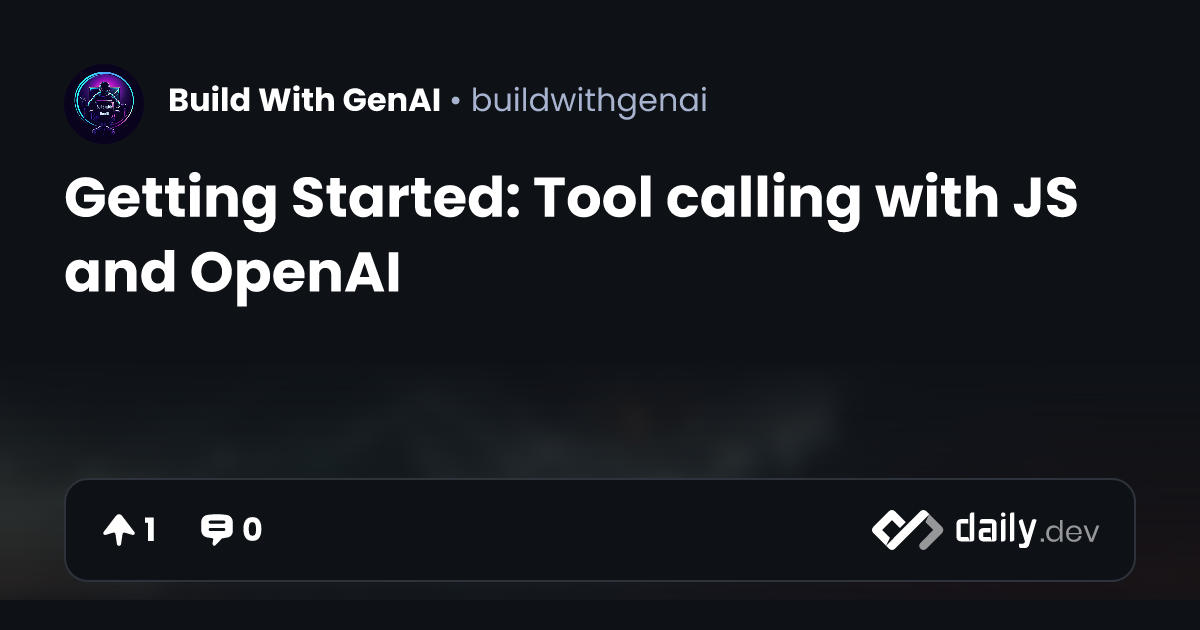 Getting Started: Tool calling with JS and OpenAI | daily.dev