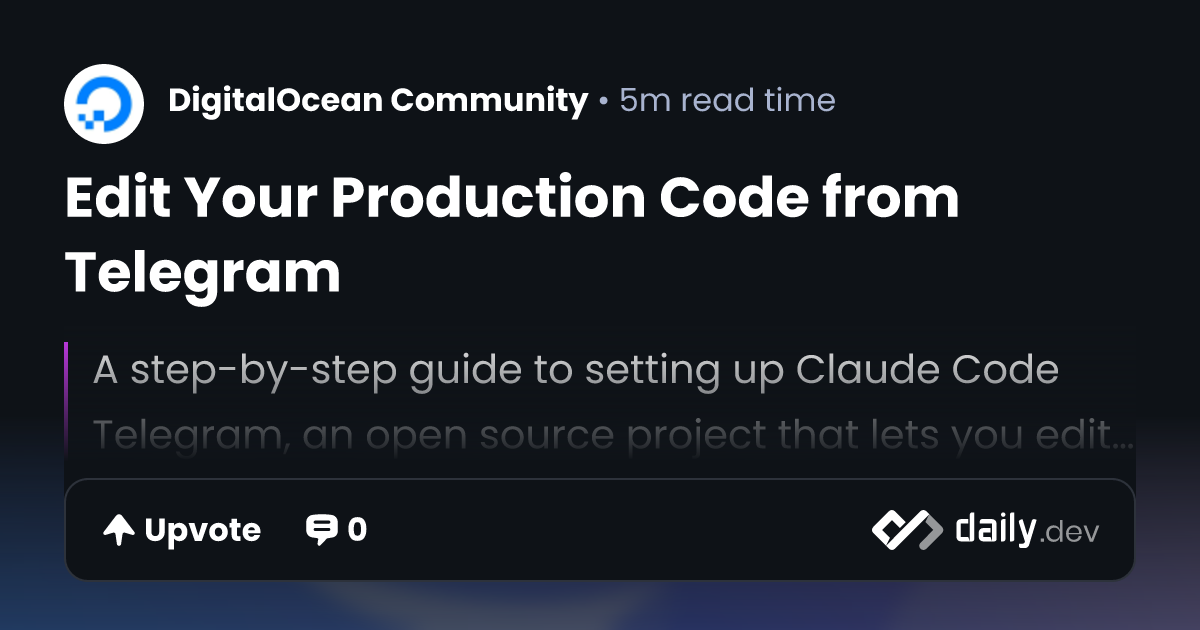 Edit Your Production Code from Telegram | daily.dev