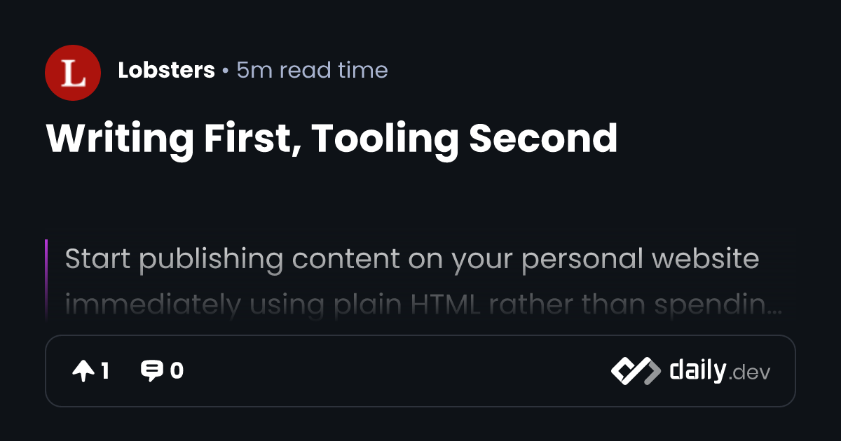 Writing First, Tooling Second | daily.dev