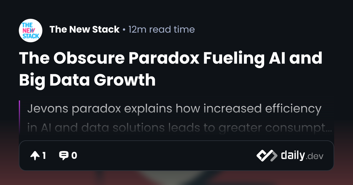 The Obscure Paradox Fueling AI and Big Data Growth | daily.dev