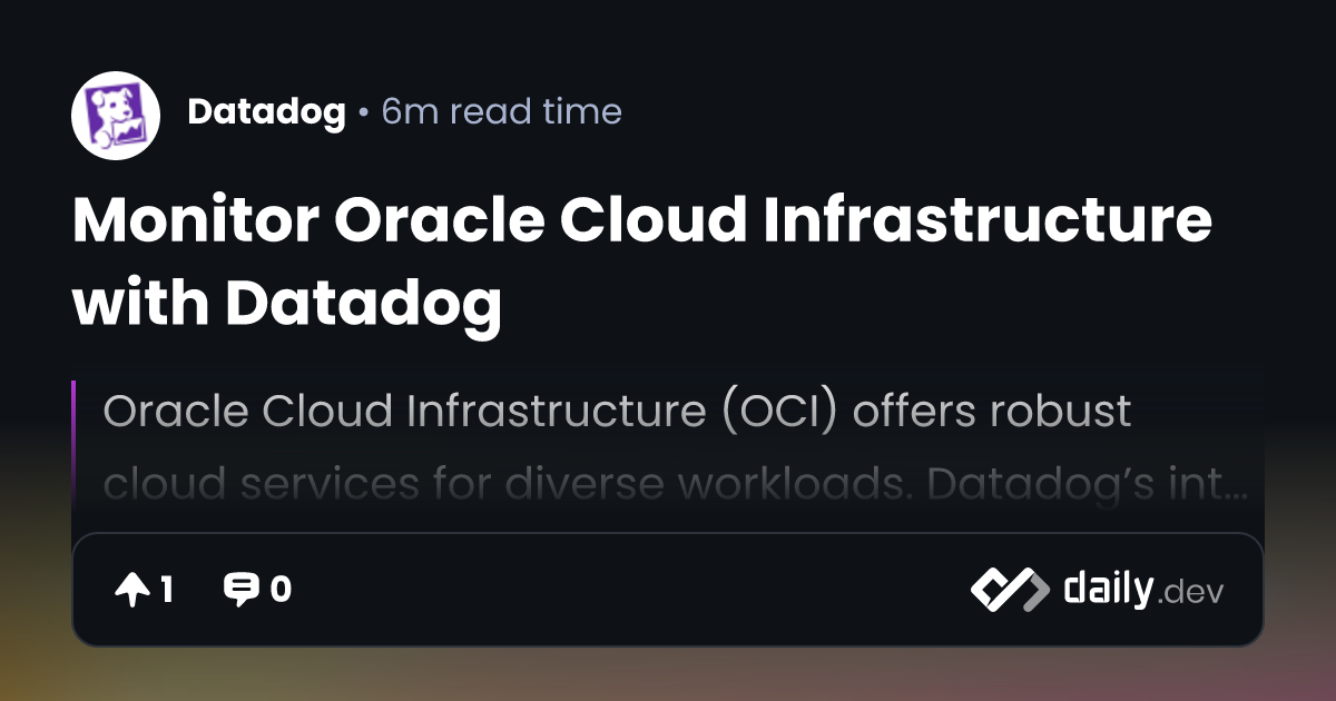 Monitor Oracle Cloud Infrastructure with Datadog | daily.dev