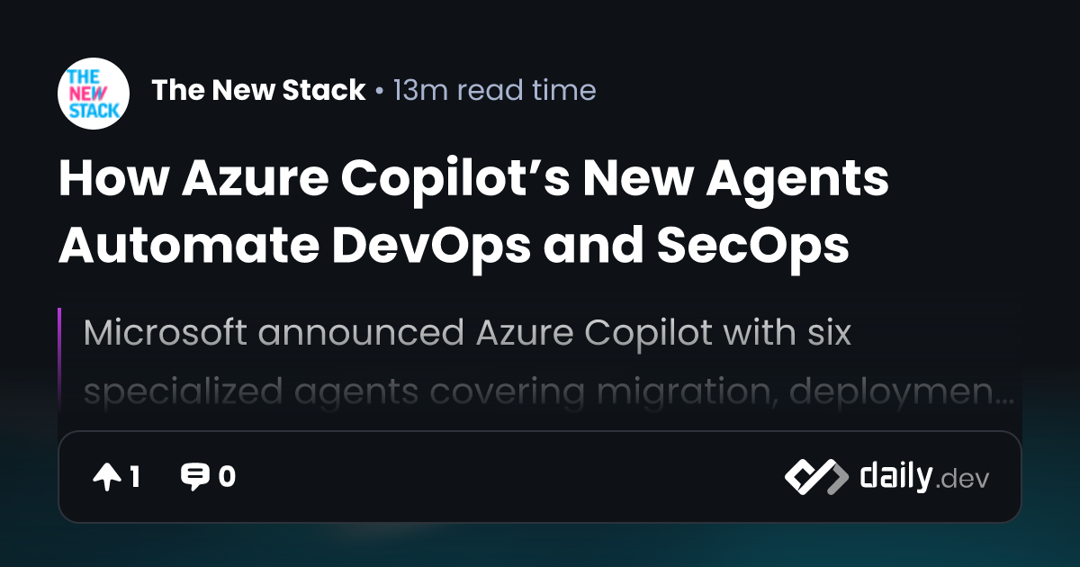 How Azure Copilot’s New Agents Automate DevOps and SecOps | daily.dev