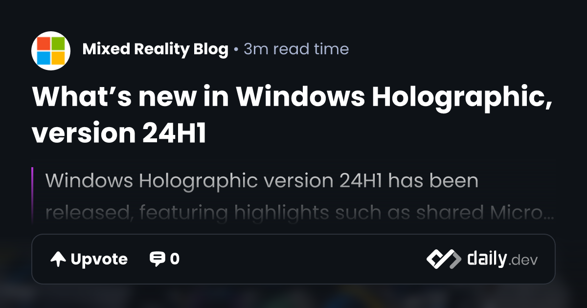 What’s new in Windows Holographic, version 24H1 | daily.dev
