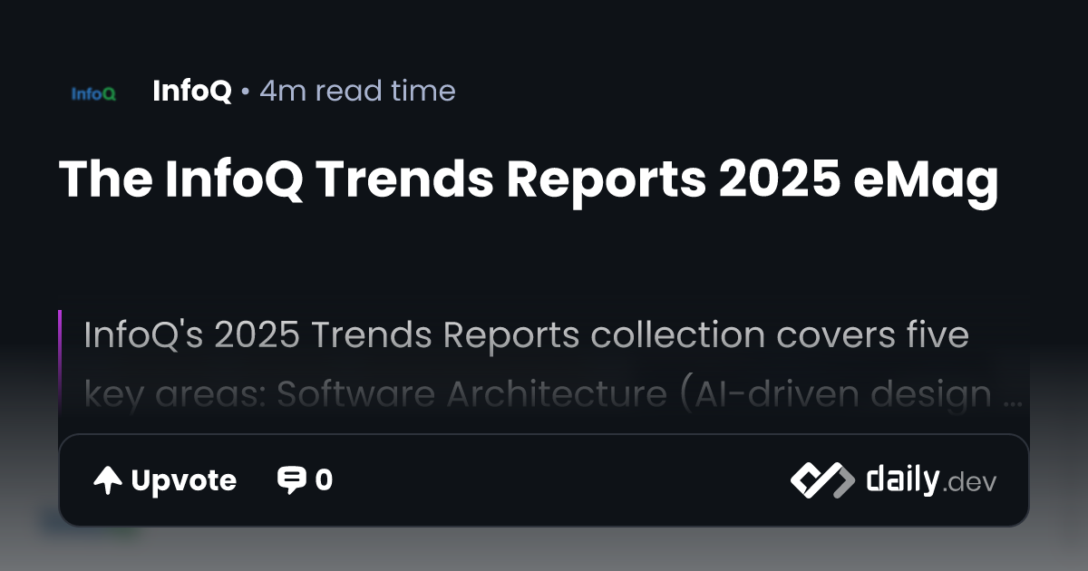 The InfoQ Trends Reports 2025 eMag | daily.dev