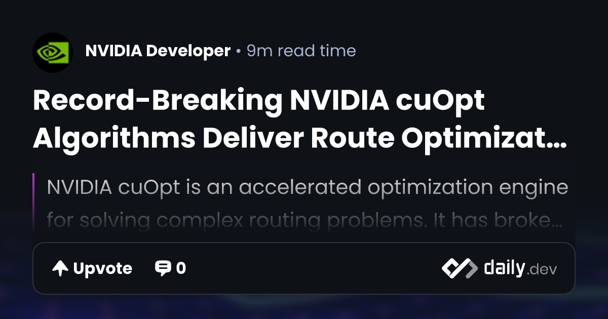 Record-Breaking NVIDIA cuOpt Algorithms Deliver Route...