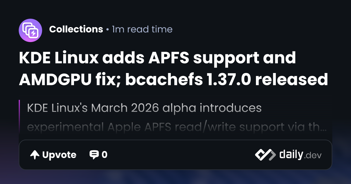 KDE Linux adds APFS support and AMDGPU fix; bcachefs...