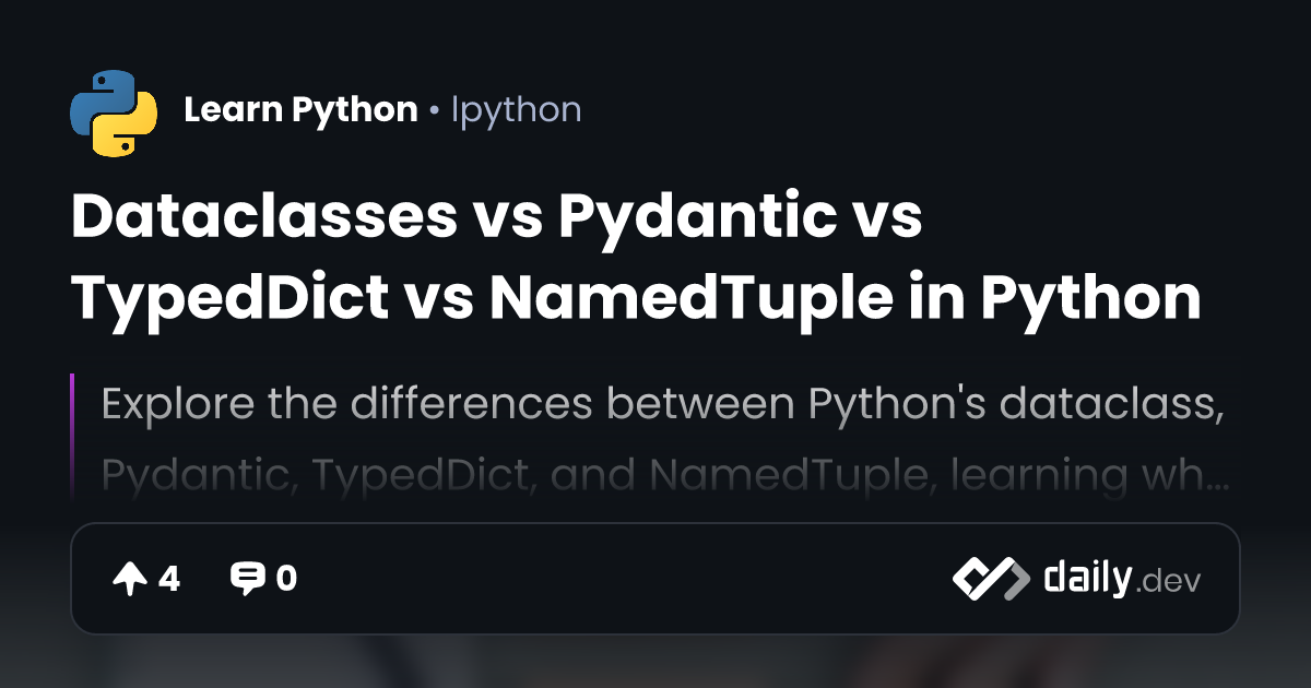 Dataclasses vs Pydantic vs TypedDict vs NamedTuple in Python