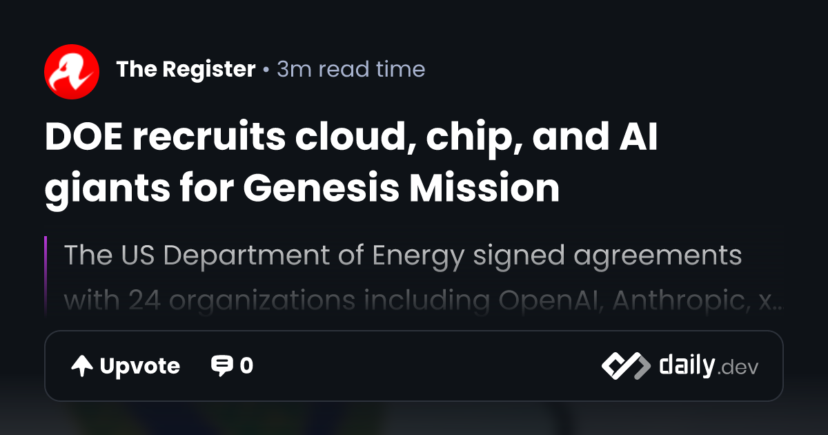 DOE recruits cloud, chip, and AI giants for Genesis Mission | daily.dev