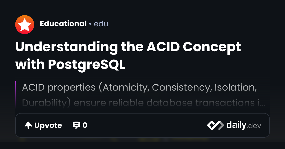 Understanding the ACID Concept with PostgreSQL | daily.dev