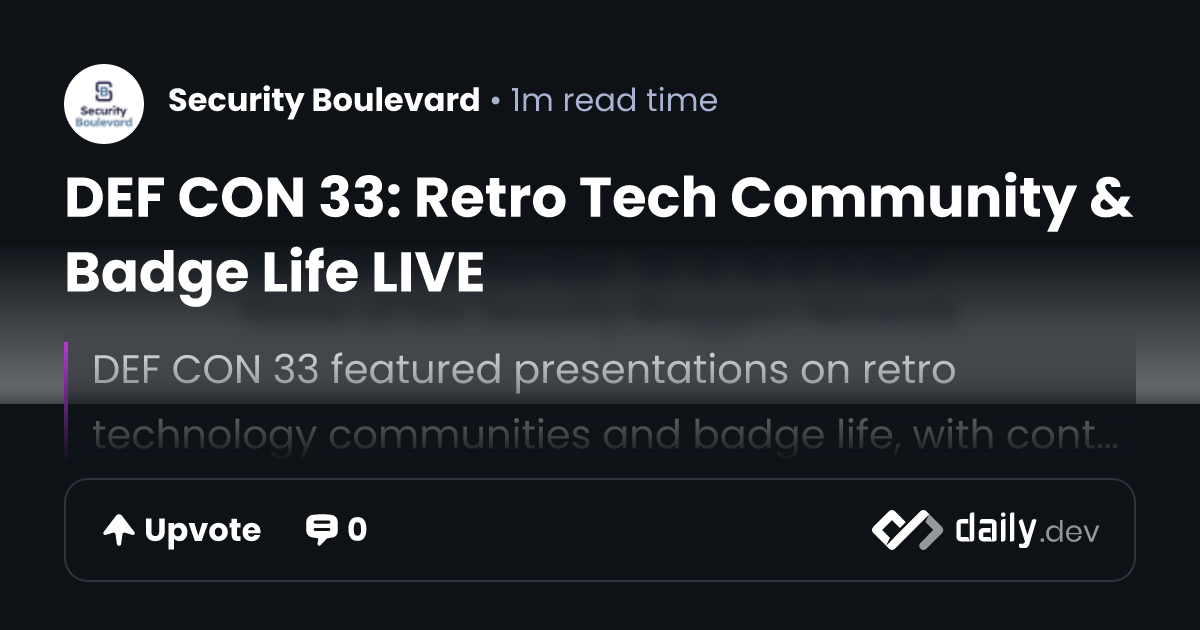 DEF CON 33: Retro Tech Community & Badge Life LIVE | daily.dev