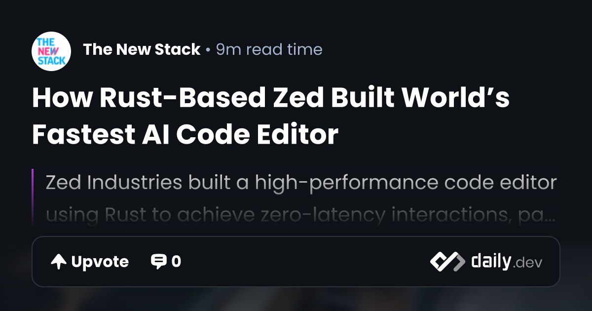 How Rust-Based Zed Built World’s Fastest AI Code Editor