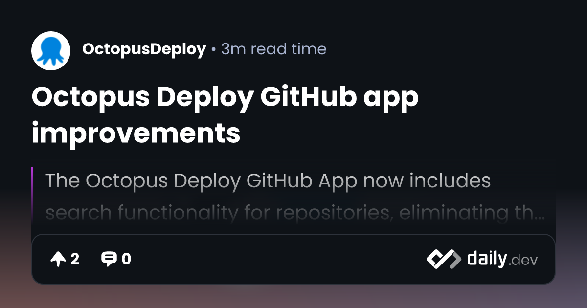 Octopus Deploy GitHub app improvements | daily.dev