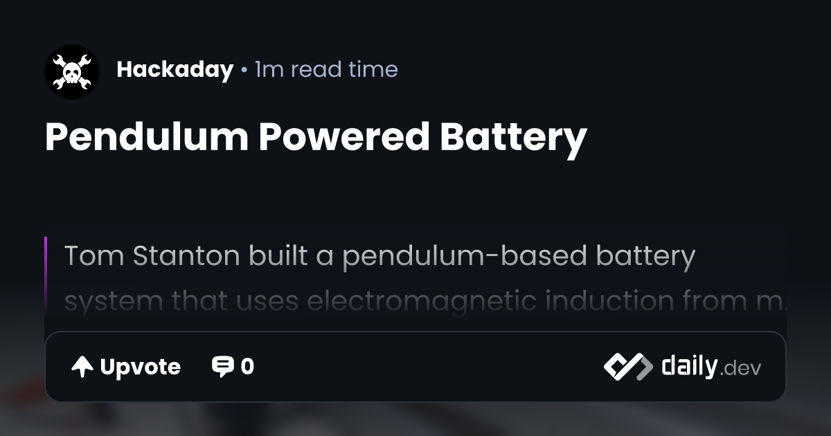 Pendulum Powered Battery | daily.dev