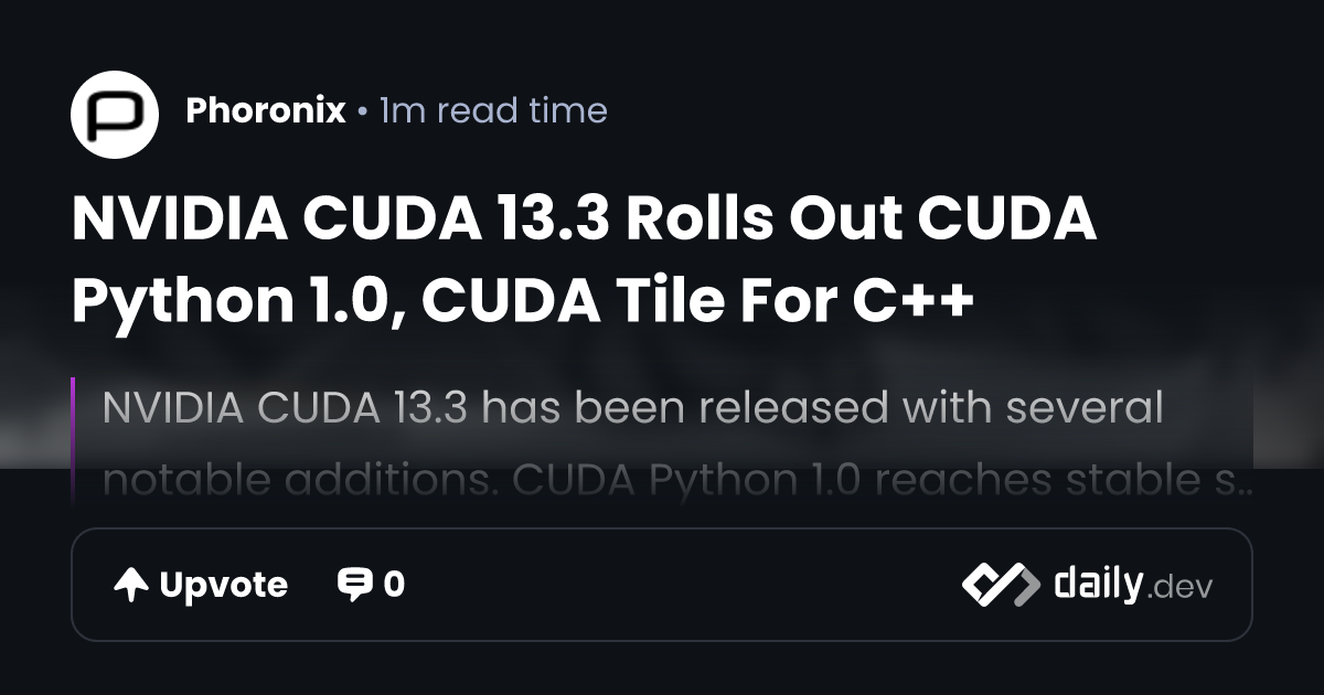 NVIDIA CUDA 13.3 Rolls Out CUDA Python 1.0, CUDA Tile...
