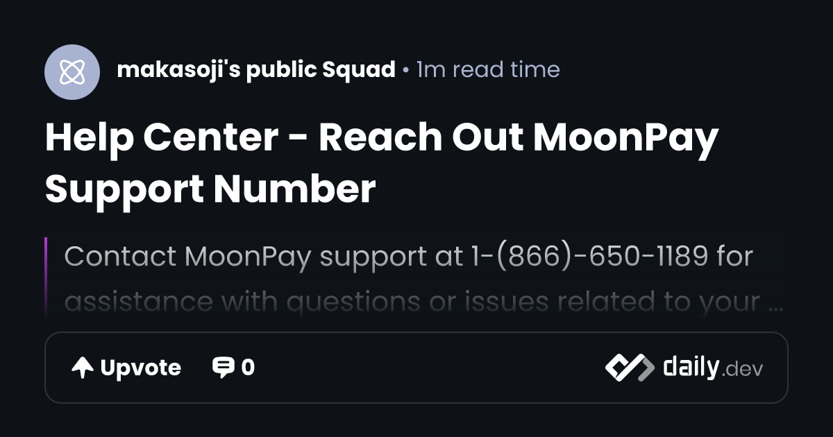 Help Center - Reach Out MoonPay Support Number | daily.dev