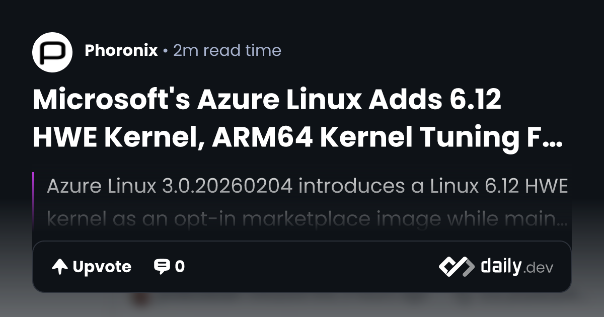 Microsoft's Azure Linux Adds 6.12 HWE Kernel, ARM64...