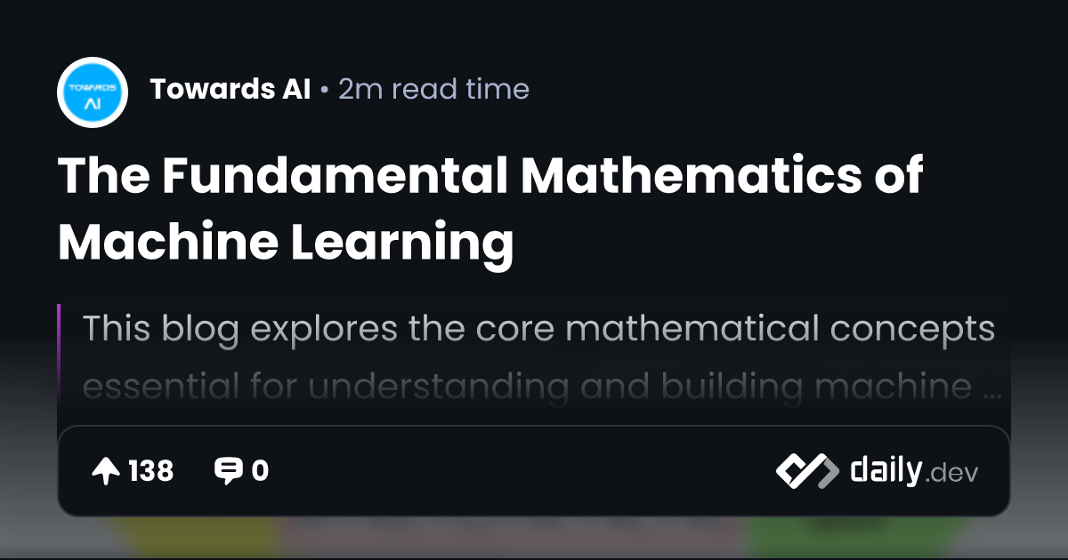The Fundamental Mathematics of Machine Learning | daily.dev