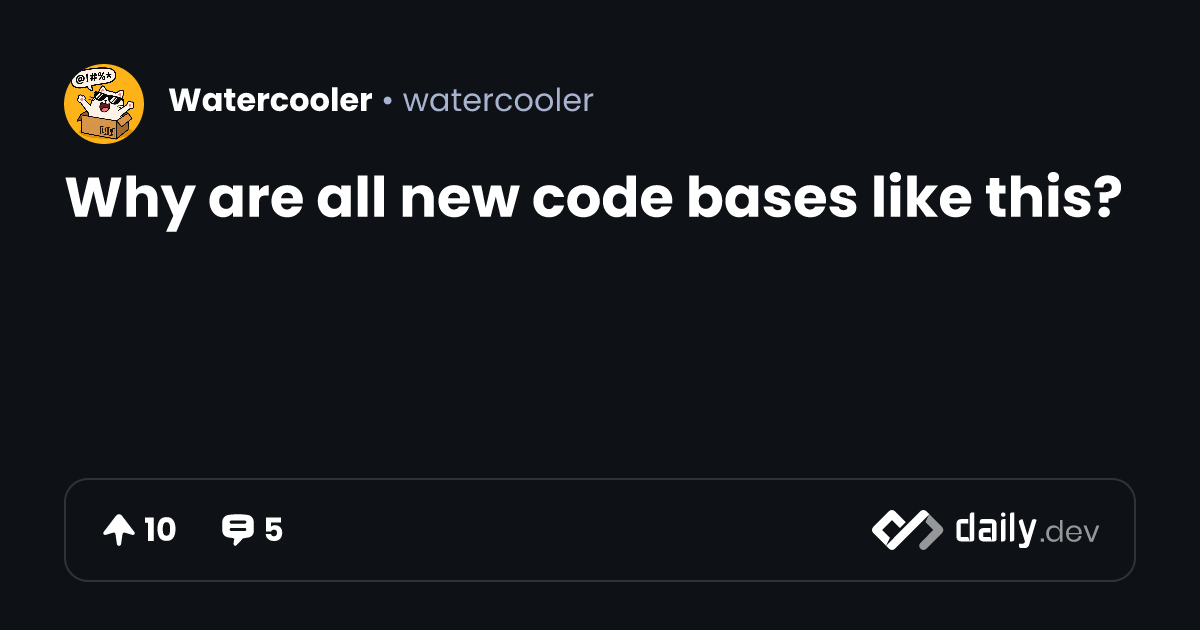 Why are all new code bases like this? | daily.dev