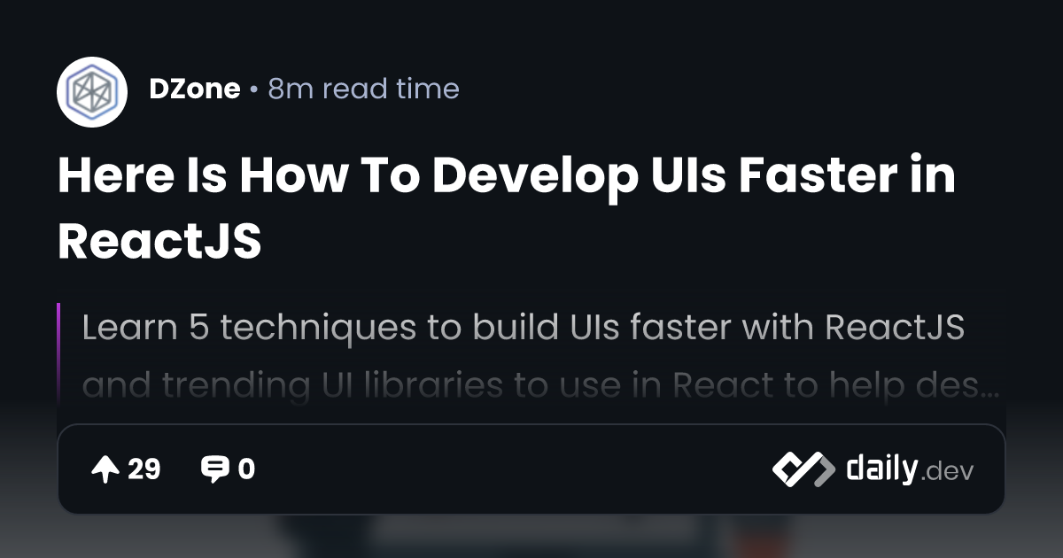 Here Is How To Develop UIs Faster in ReactJS | daily.dev