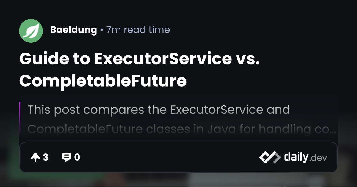 Guide to ExecutorService vs. CompletableFuture daily.dev