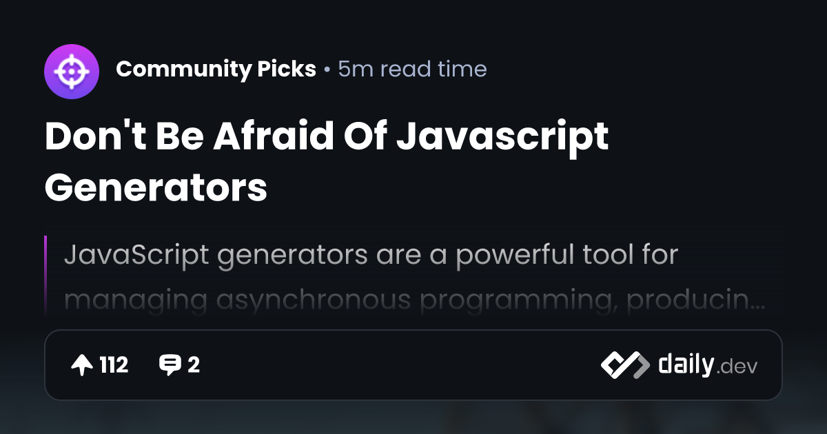 Don't Be Afraid Of Javascript Generators | daily.dev