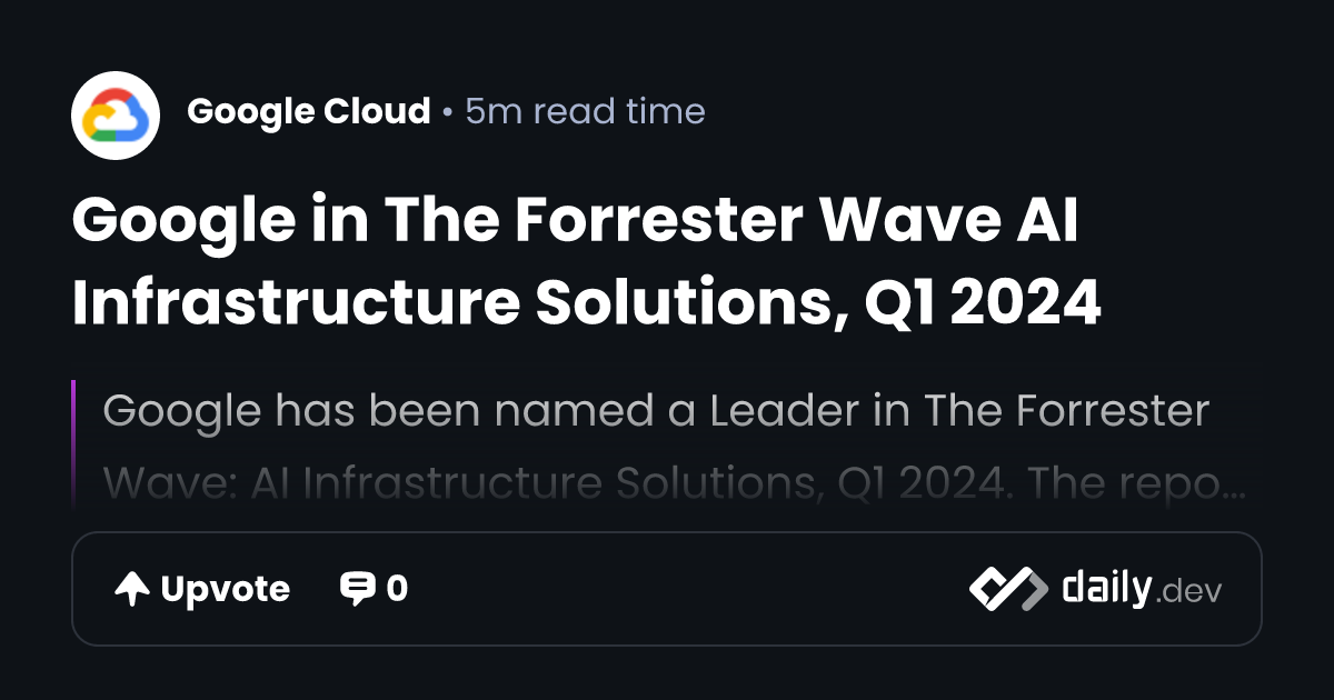 Google in The Forrester Wave AI Infrastructure...