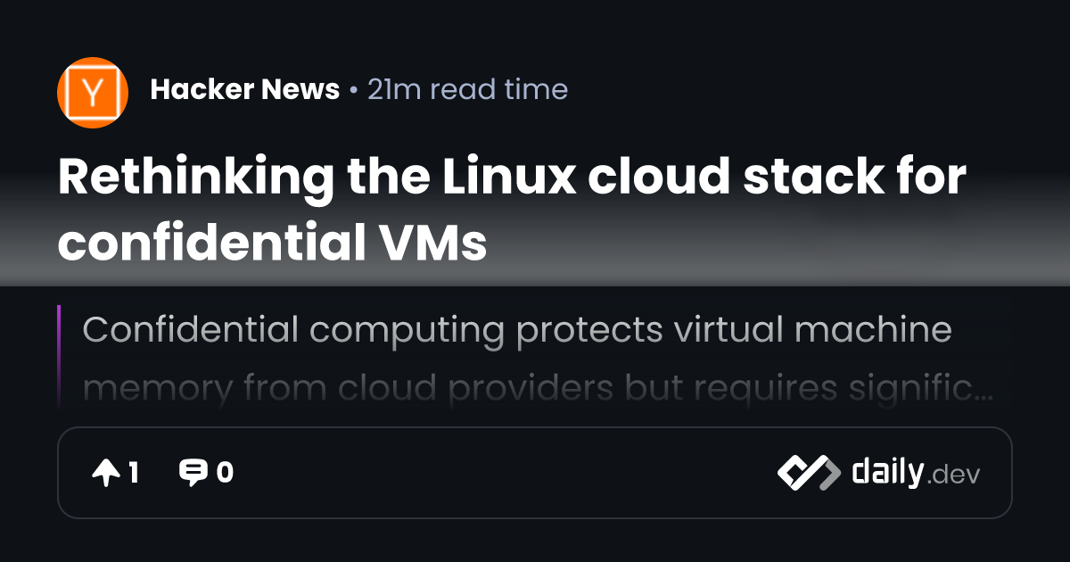 Rethinking the Linux cloud stack for confidential VMs