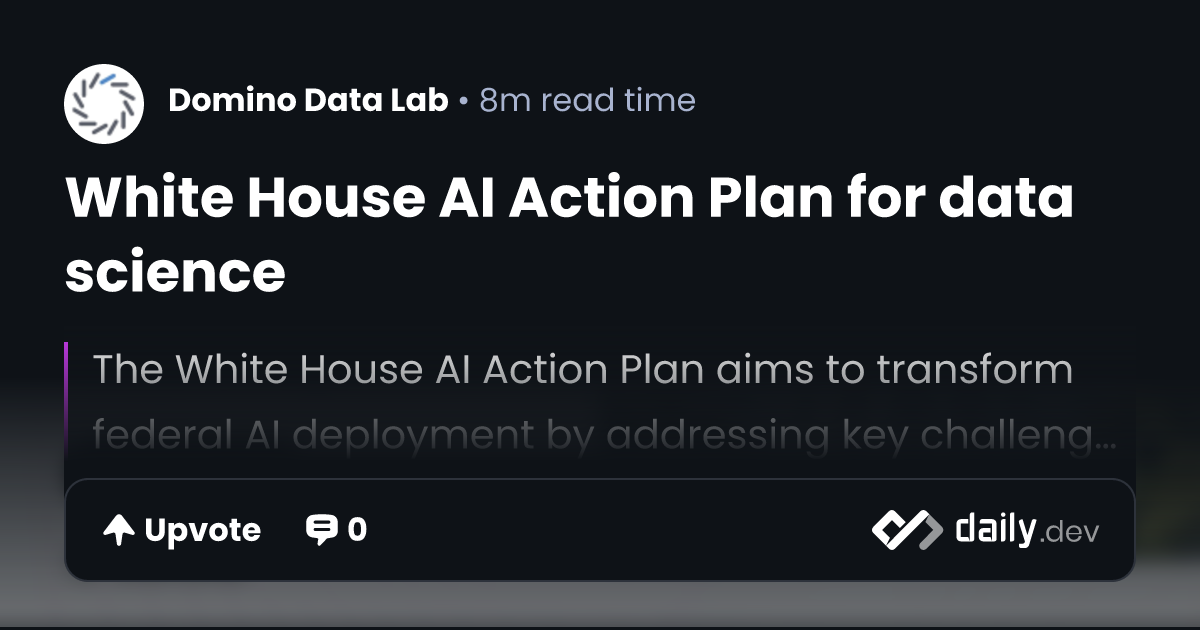 White House AI Action Plan for data science | daily.dev
