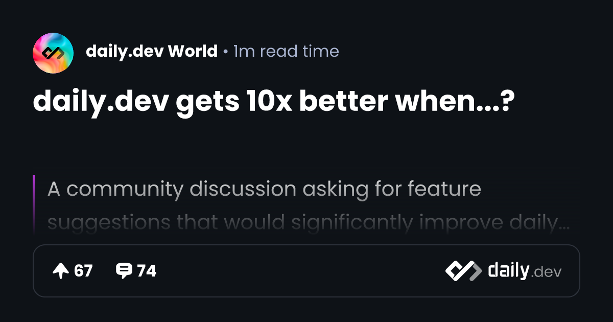 daily.dev gets 10x better when...? | daily.dev