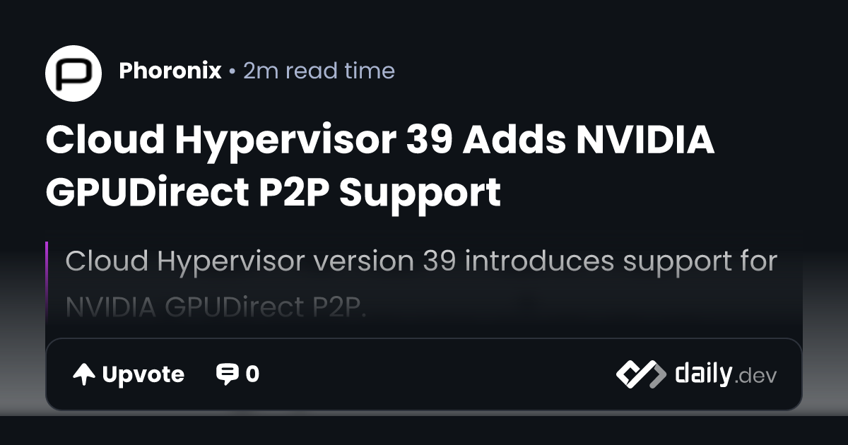 Cloud Hypervisor 39 Adds NVIDIA GPUDirect P2P Support