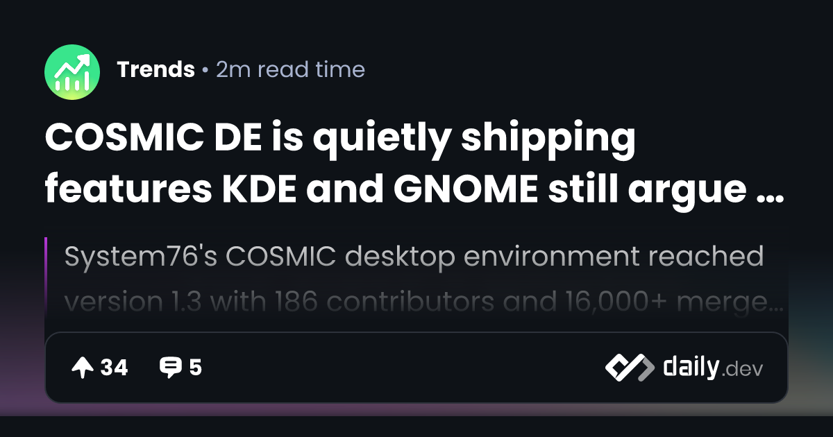 COSMIC DE is quietly shipping features KDE and GNOME still argue about | daily.dev