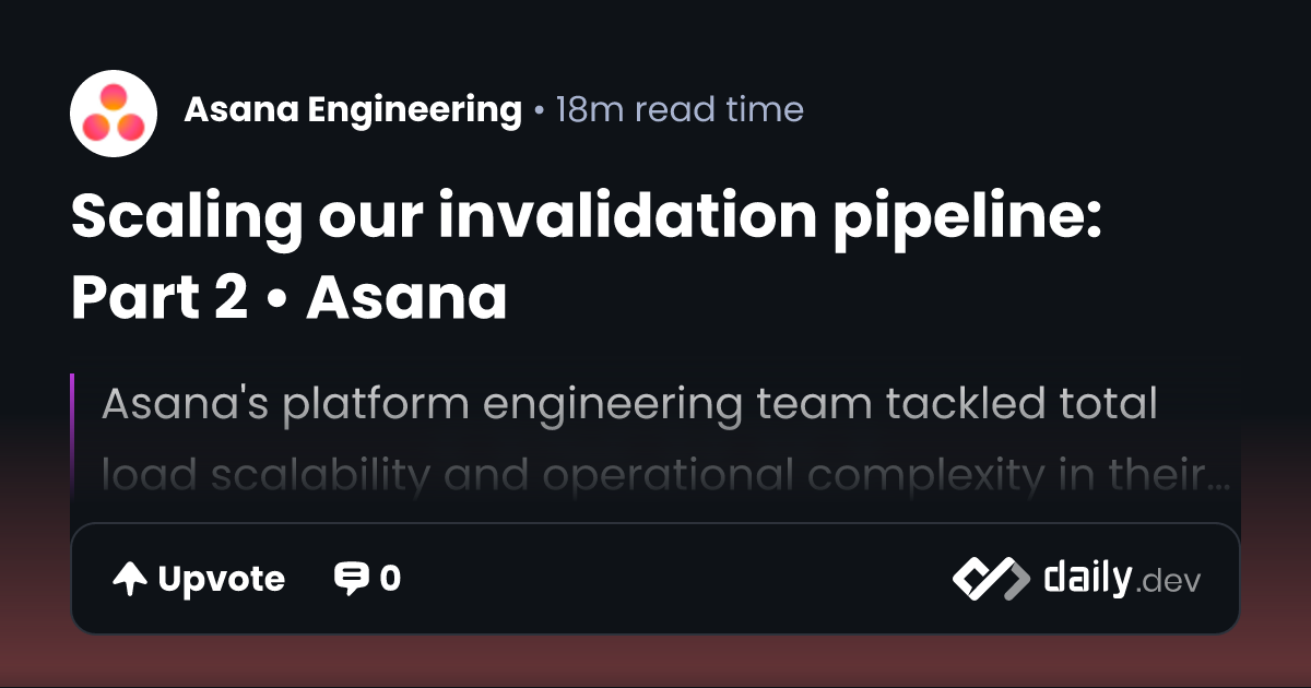 Scaling our invalidation pipeline: Part 2 • Asana