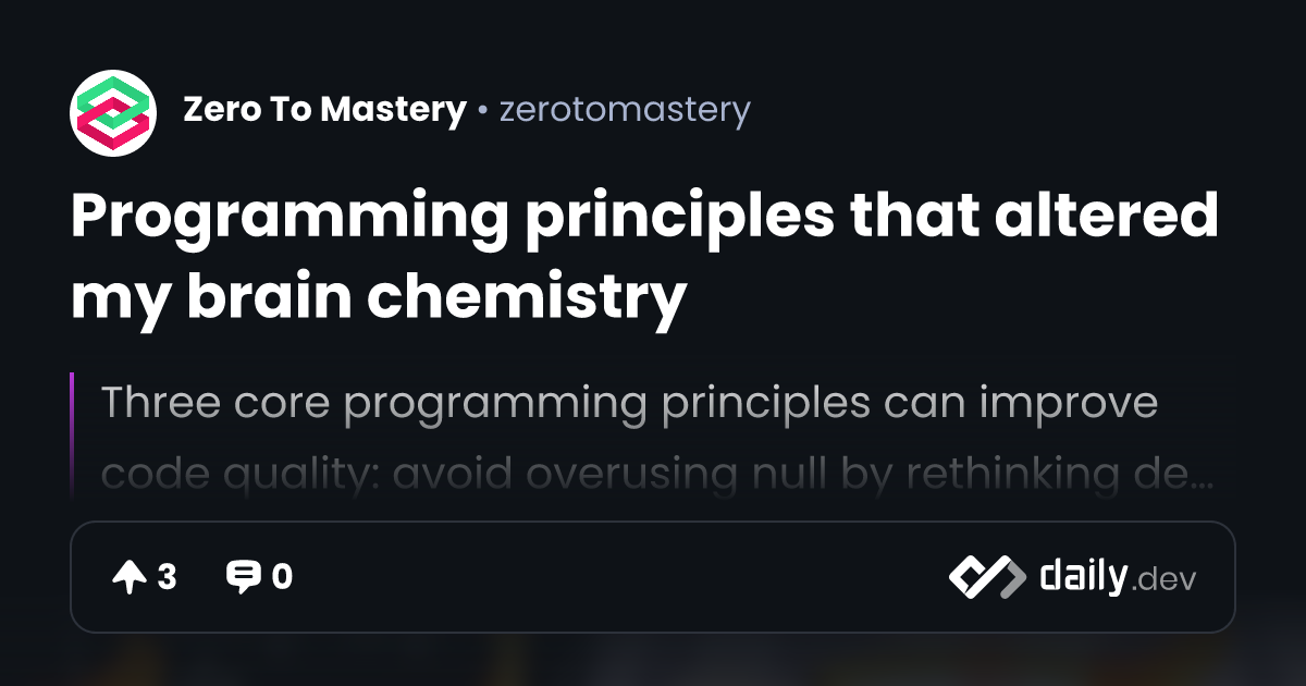 Programming principles that altered my brain chemistry | daily.dev