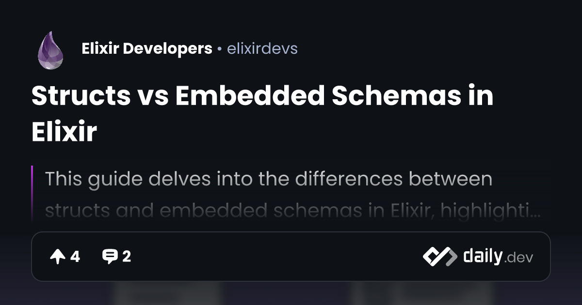 Structs vs Embedded Schemas in Elixir | daily.dev