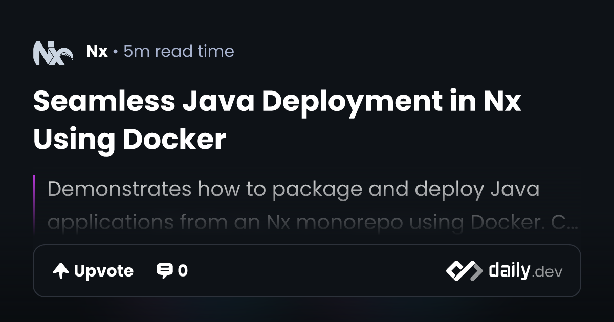 Seamless Java Deployment in Nx Using Docker | daily.dev
