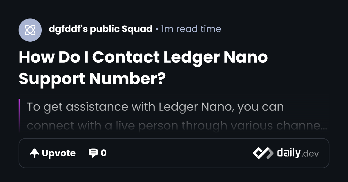 How Do I Contact Ledger Nano Support Number? | daily.dev