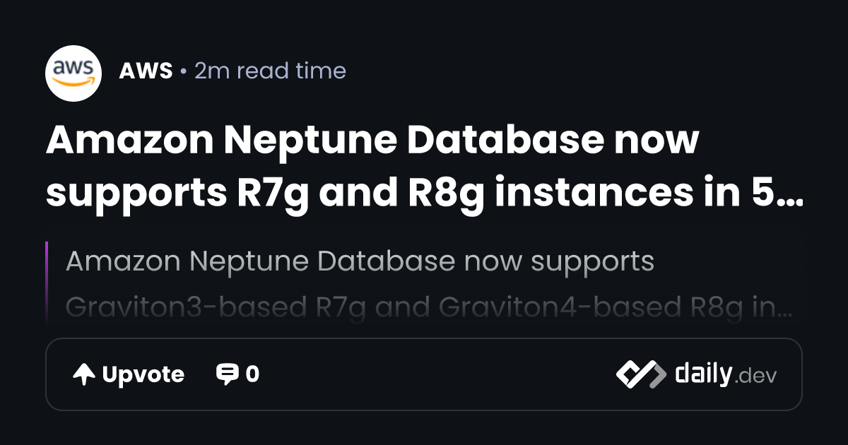 Amazon Neptune Database now supports R7g and R8g...