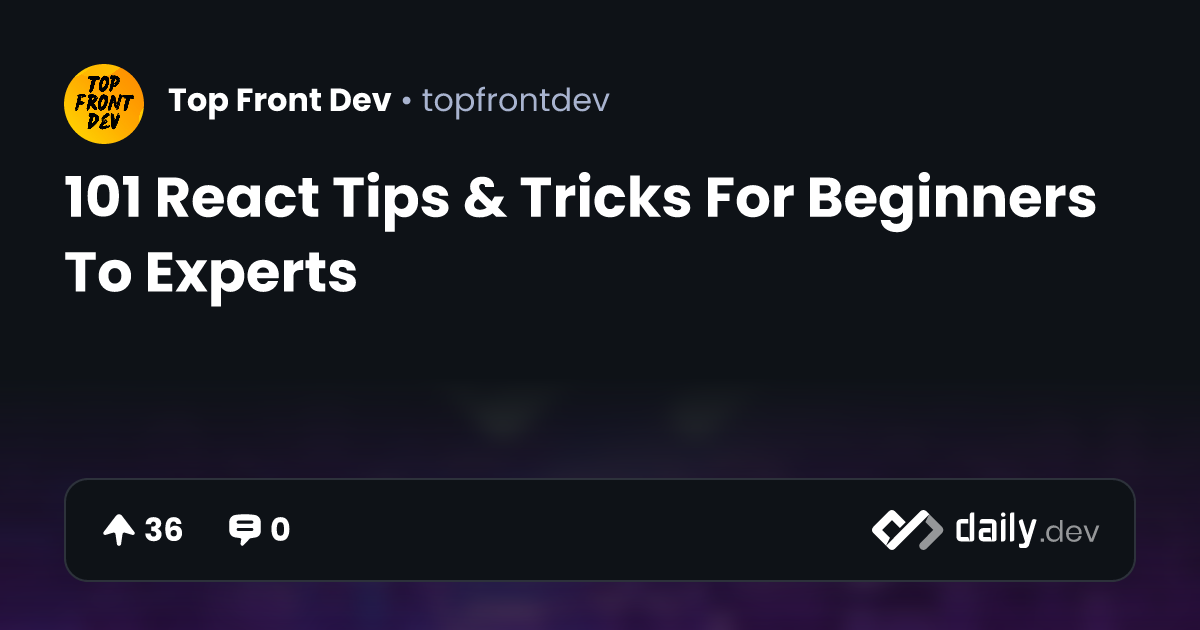 101 React Tips & Tricks For Beginners To Experts | daily.dev