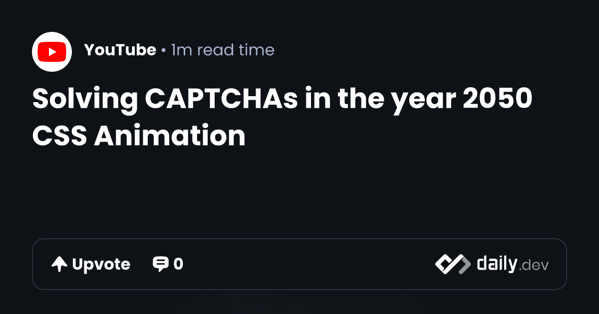Solving CAPTCHAs in the year 2050 CSS Animation | daily.dev