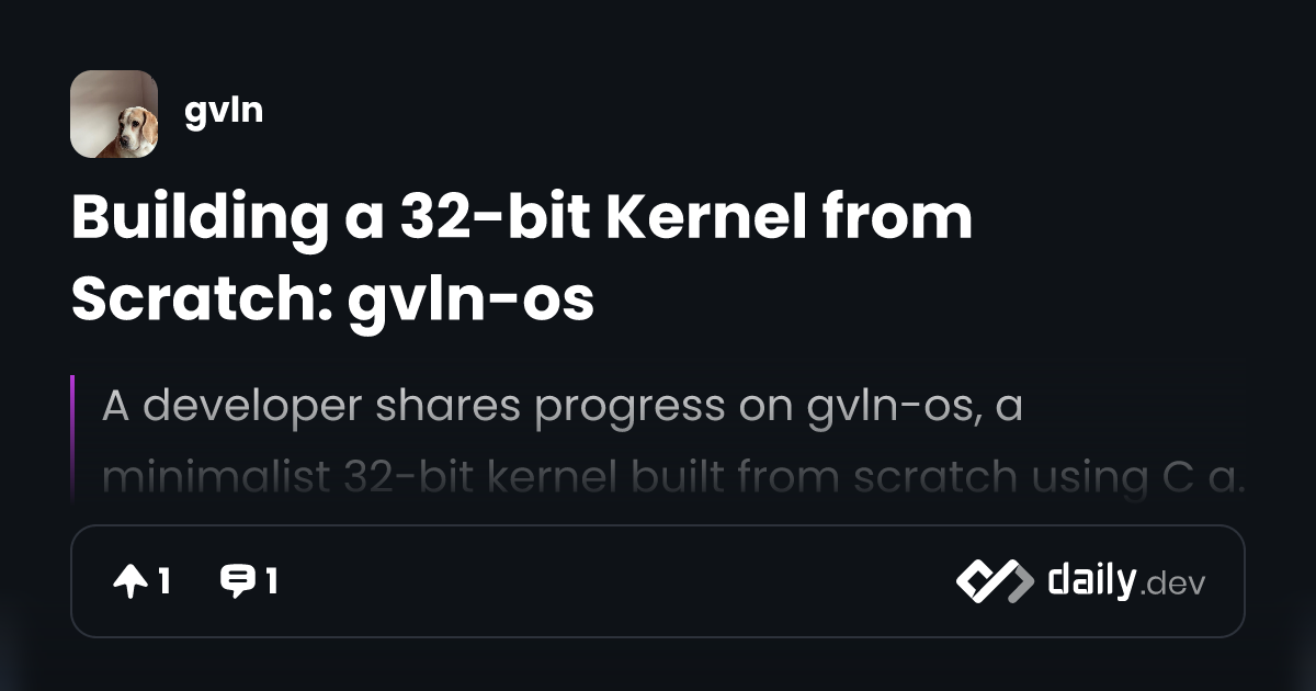 Building a 32-bit Kernel from Scratch: gvln-os | daily.dev