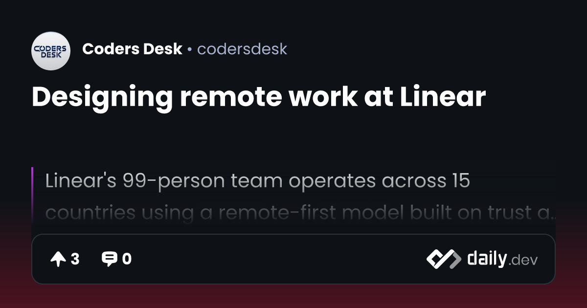 Designing remote work at Linear | daily.dev