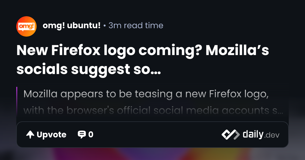 New Firefox logo coming? Mozilla’s socials suggest so…