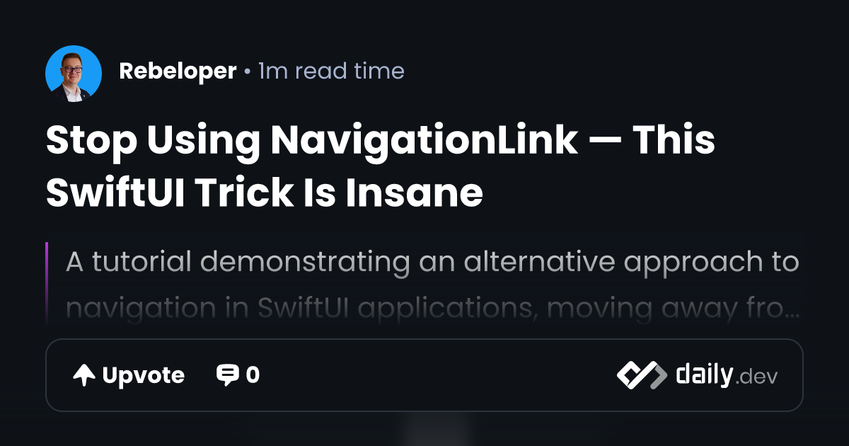 Stop Using NavigationLink — This SwiftUI Trick Is Insane | daily.dev