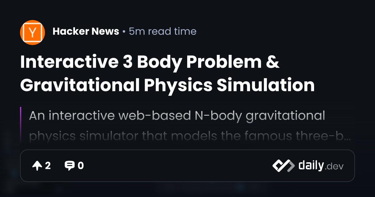 Interactive 3 Body Problem & Gravitational Physics Simulation | daily.dev