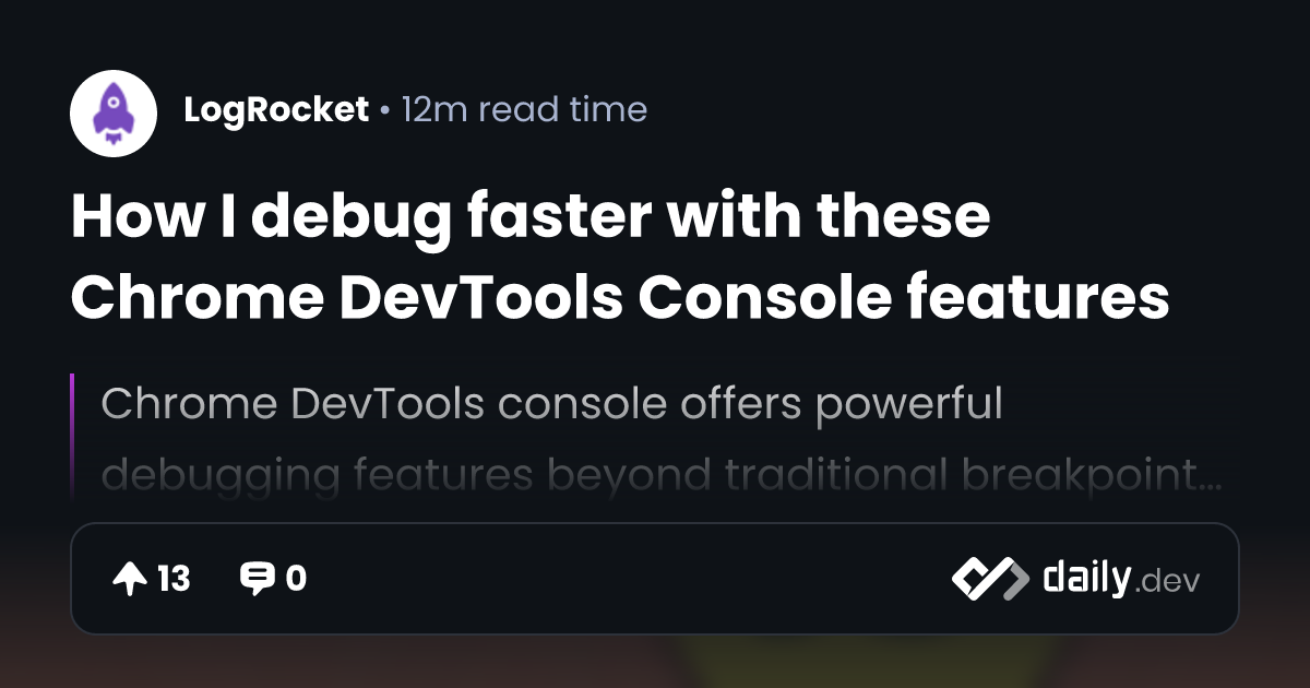 How I debug faster with these Chrome DevTools Console...