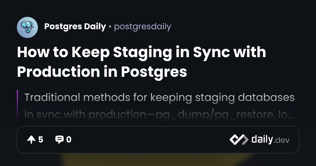 How to Keep Staging in Sync with Production in Postgres