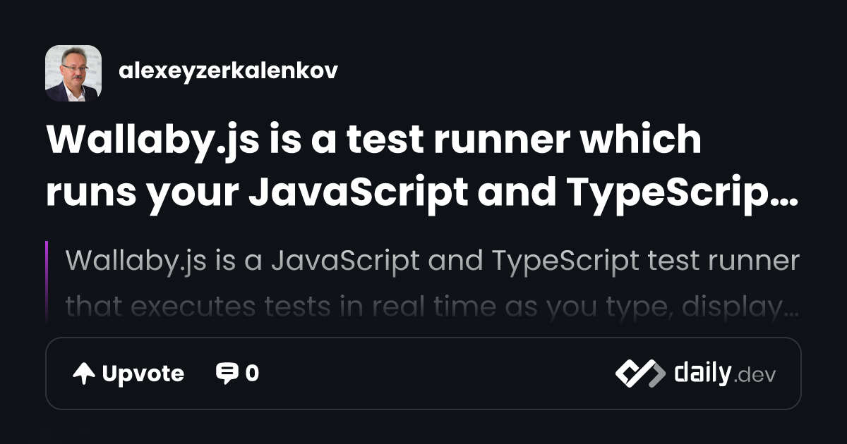 Wallaby.js is a test runner which runs your JavaScript...