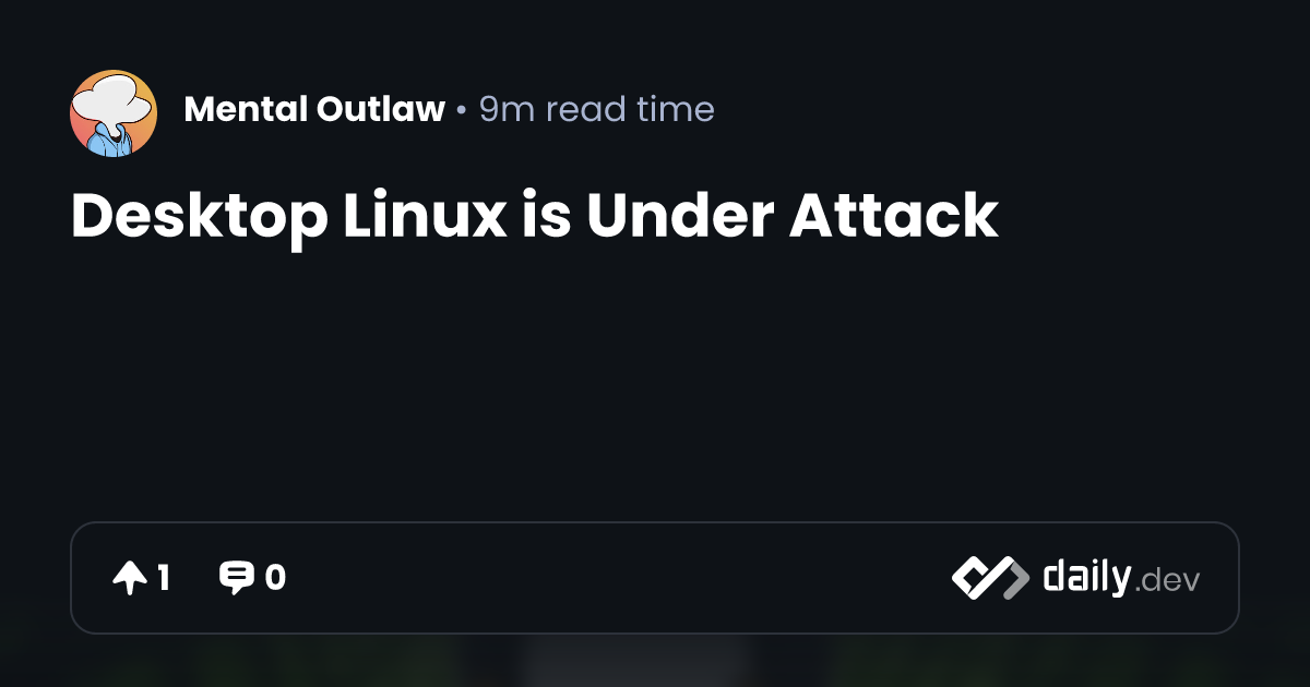 Desktop Linux is Under Attack | daily.dev