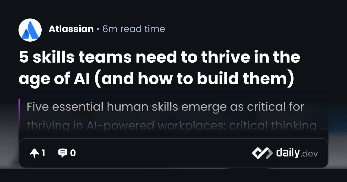 5 skills teams need to thrive in the age of AI (and how...