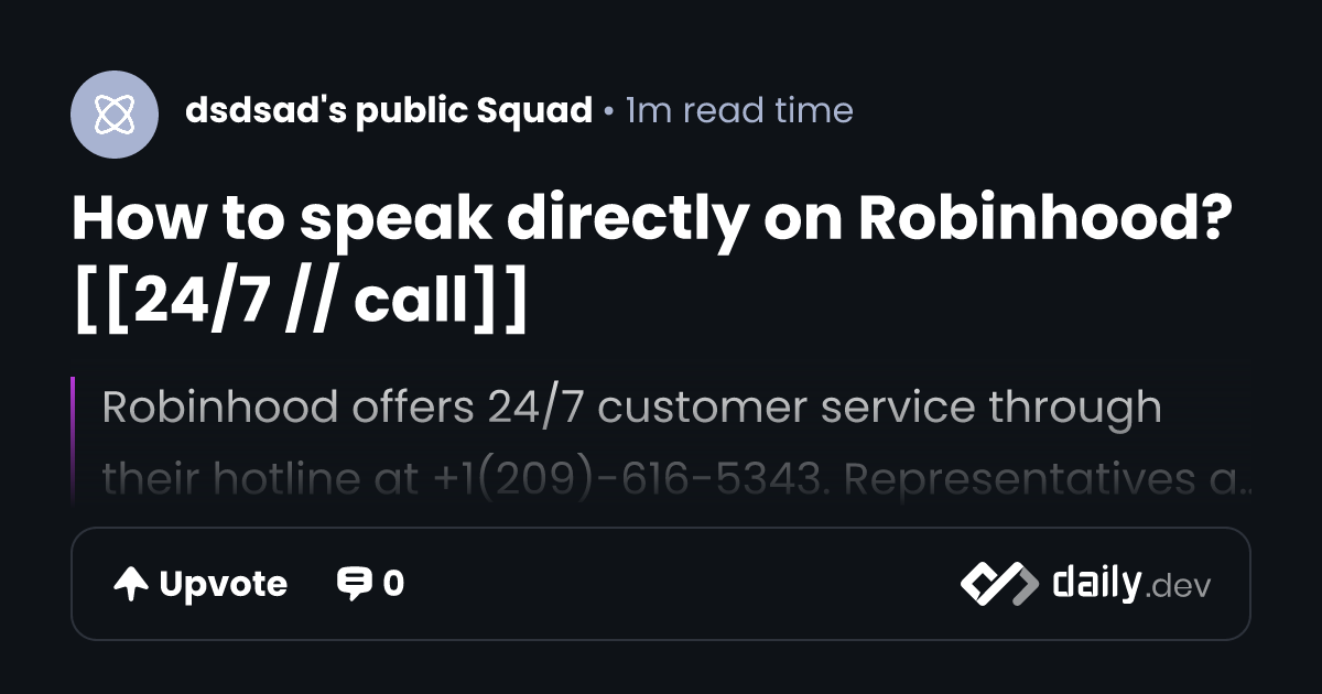 How to speak directly on Robinhood? [[24/7 // call]] | daily.dev